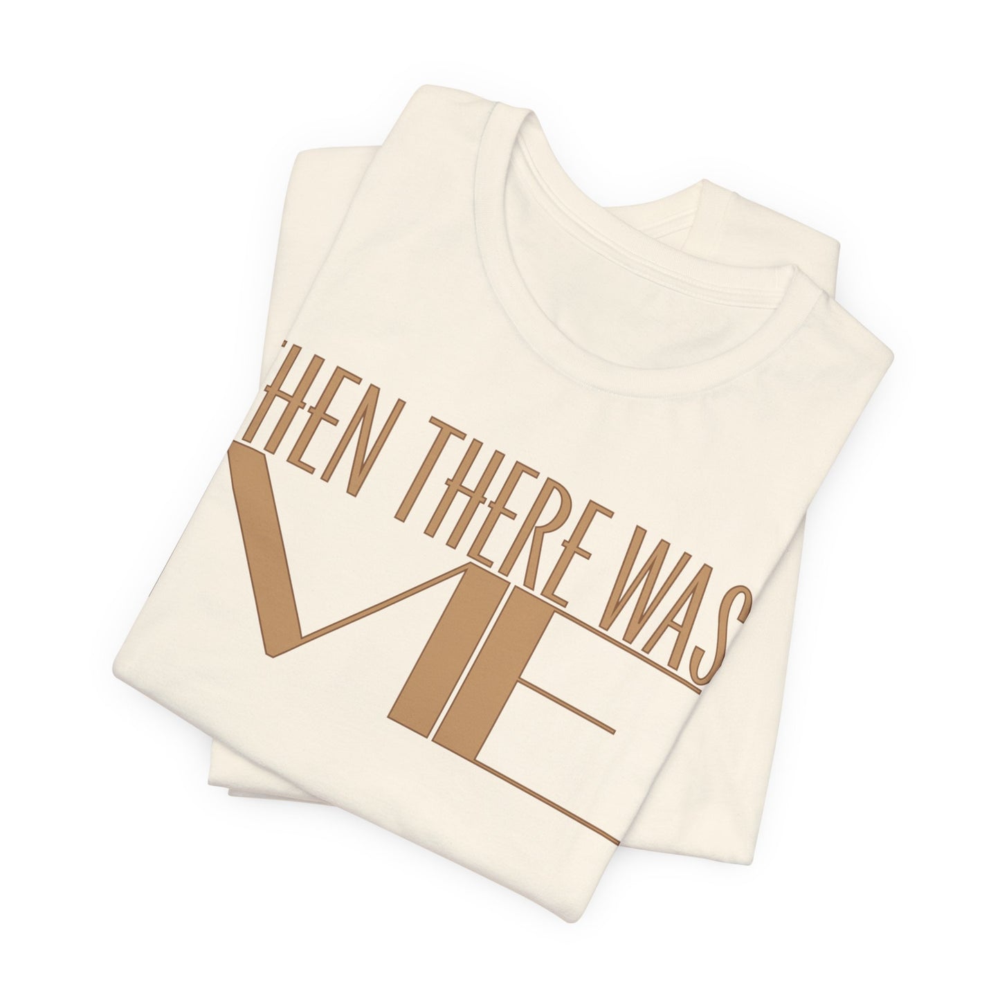 Then There Was Me Unisex Tee | Bold Self-Confidence Statement Shirt | Inspirational Success Graphic T-Shirt